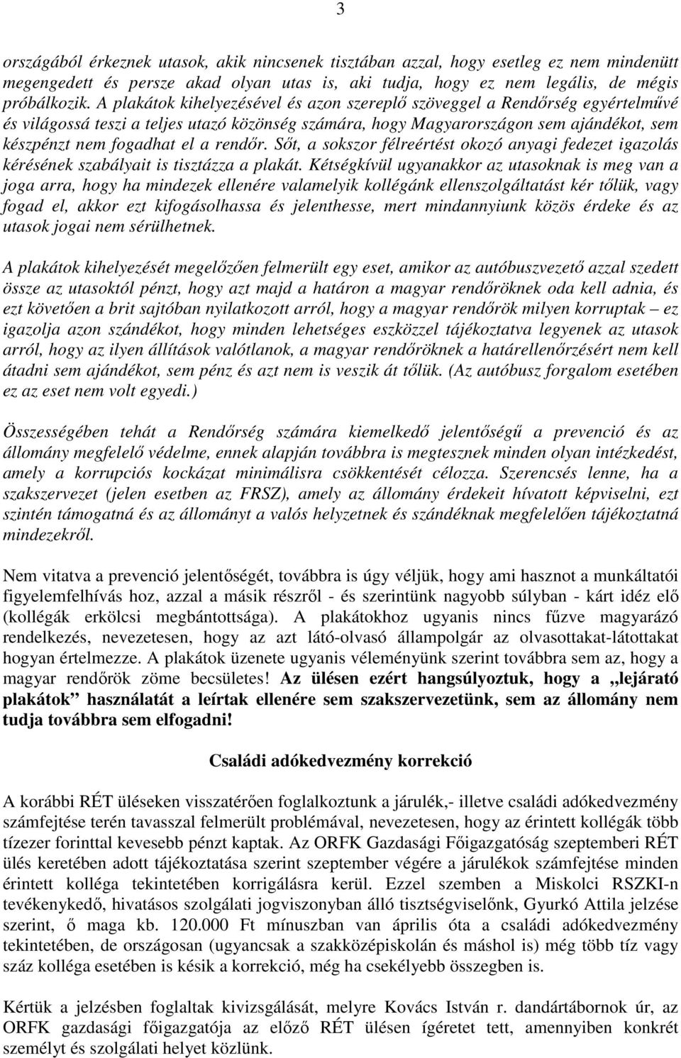 rendőr. Sőt, a sokszor félreértést okozó anyagi fedezet igazolás kérésének szabályait is tisztázza a plakát.