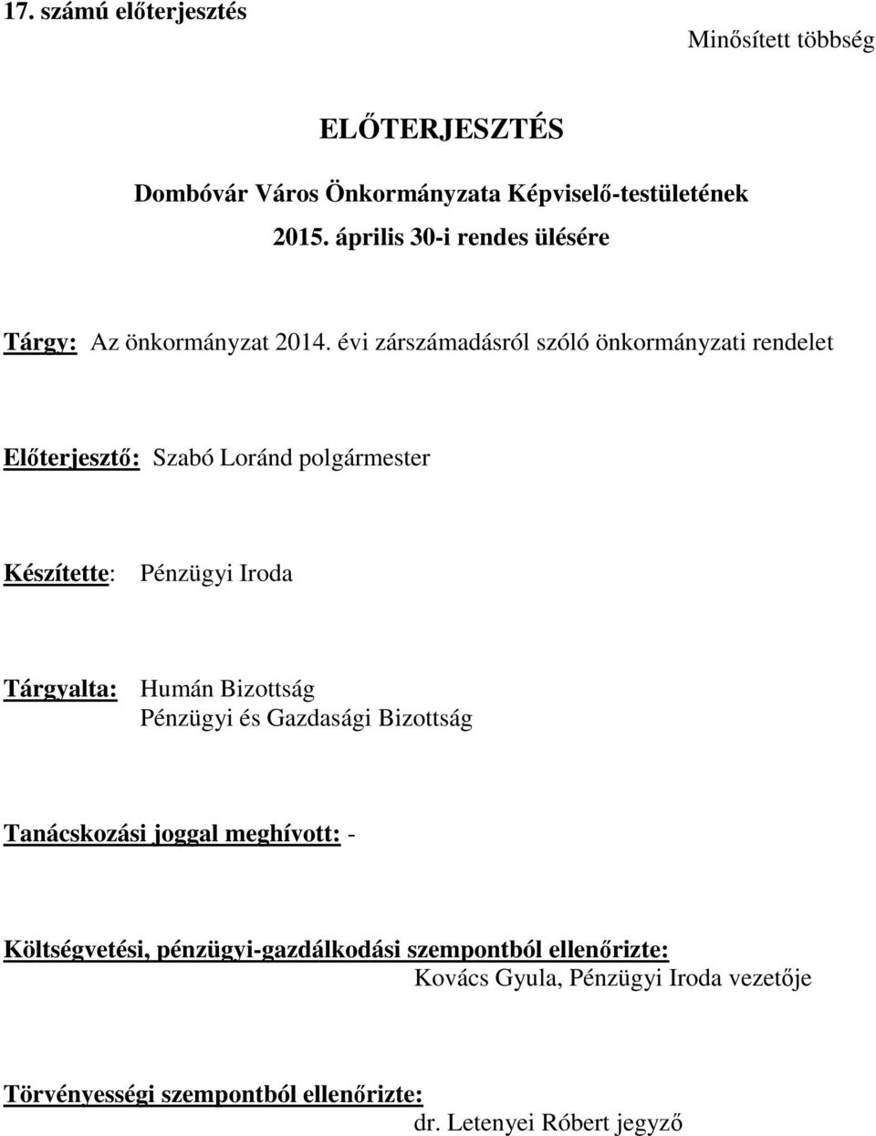 évi zárszámadásról szóló önkormányzati rendelet Előterjesztő: Szabó Loránd polgármester Készítette: Pénzügyi Iroda Tárgyalta: Humán