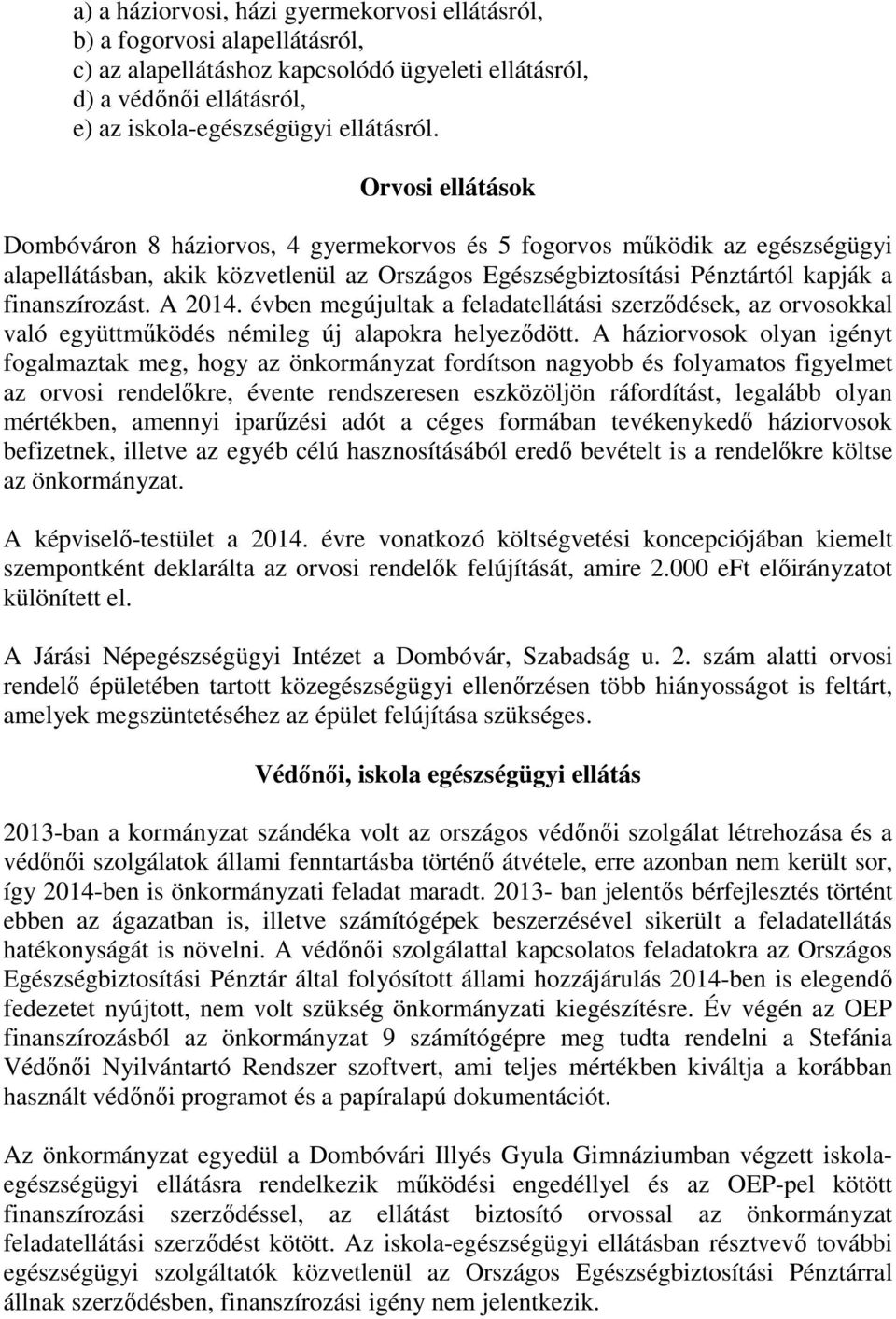 A 2014. évben megújultak a feladatellátási szerződések, az orvosokkal való együttműködés némileg új alapokra helyeződött.