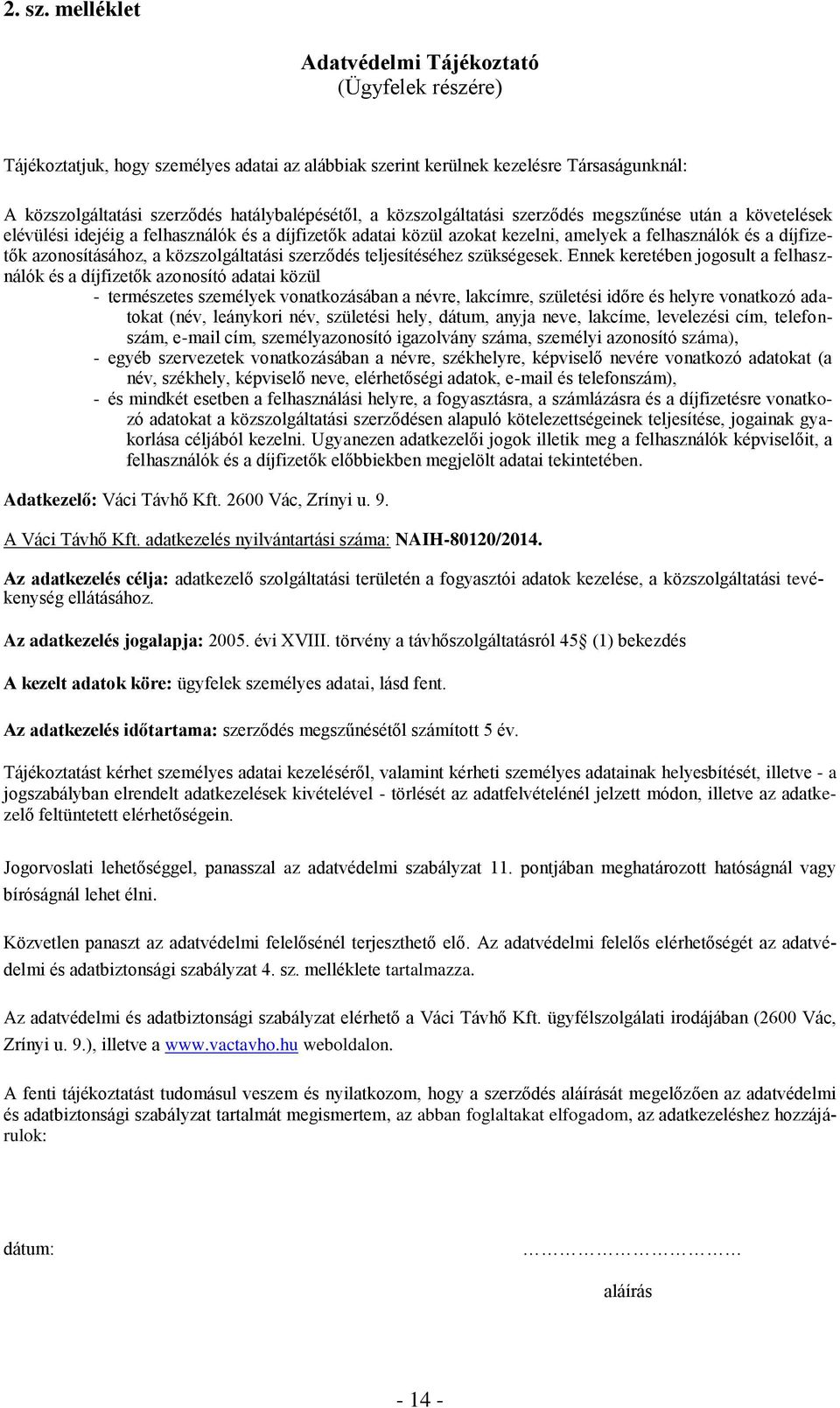 közszolgáltatási szerződés megszűnése után a követelések elévülési idejéig a felhasználók és a díjfizetők adatai közül azokat kezelni, amelyek a felhasználók és a díjfizetők azonosításához, a