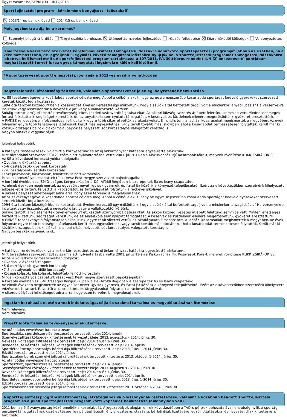 érintett támogatási időszakra vonatkozó sportfejlesztési programját (abban az esetben, ha a kérelmet hosszabb, de legfeljebb 3, egymást követő támogatási időszakra nyújtják be, a sportfejlesztési