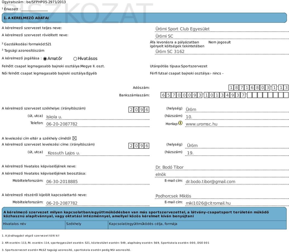 költségek tekintetében 3 Tagsági azonosítószám Üröm SC 3162 A kérelmező jogállása : Amatőr Hivatásos Nem jogosult Felnőtt csapat legmagasabb bajnoki osztá