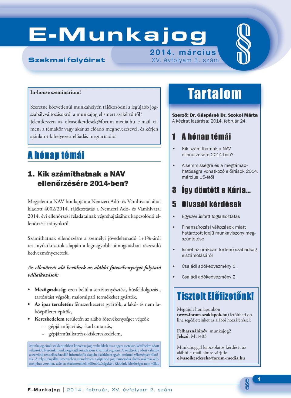 Kik számíthatnak a NAV ellenőrzésére 2014-ben? Megjelent a NAV honlapján a Nemzeti Adó- és Vámhivatal által kiadott 4002/2014. tájékoztatás a Nemzeti Adó- és Vámhivatal 2014.