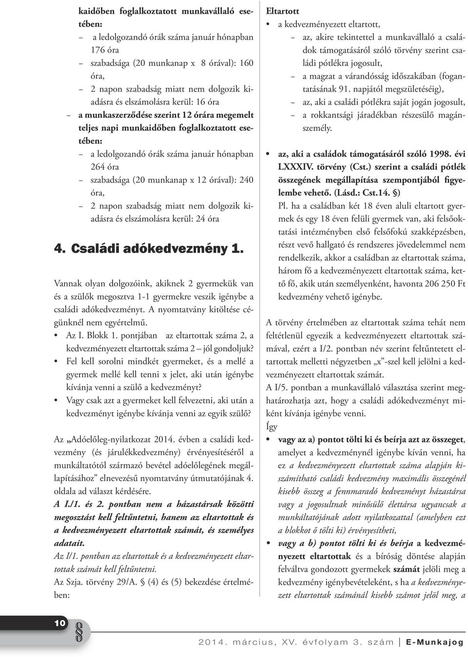 órával): 240 óra, 2 napon szabadság miatt nem dolgozik kiadásra és elszámolásra kerül: 24 óra 4. Családi adókedvezmény 1.