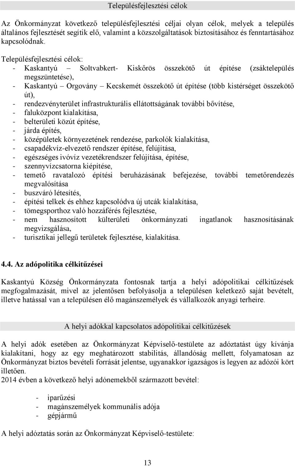 Településfejlesztési célok: - Kaskantyú Soltvabkert- Kiskőrös összekötő út építése (zsáktelepülés megszüntetése), - Kaskantyú Orgovány Kecskemét összekötő út építése (több kistérséget összekötő út),