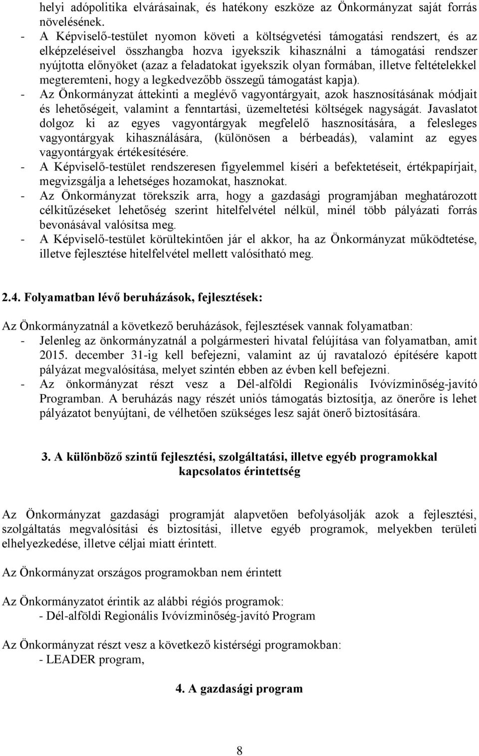 igyekszik olyan formában, illetve feltételekkel megteremteni, hogy a legkedvezőbb összegű támogatást kapja).