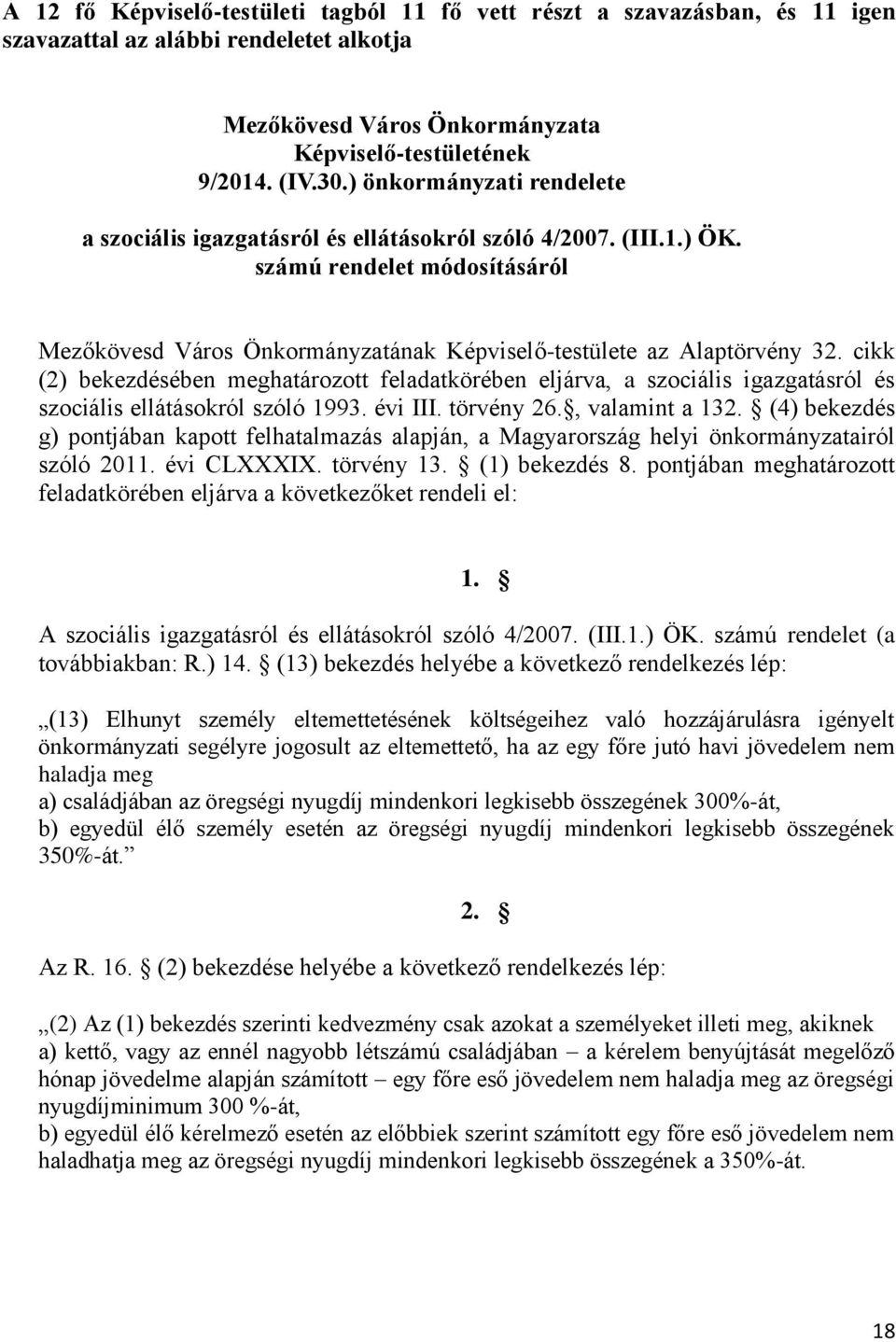 cikk (2) bekezdésében meghatározott feladatkörében eljárva, a szociális igazgatásról és szociális ellátásokról szóló 1993. évi III. törvény 26., valamint a 132.