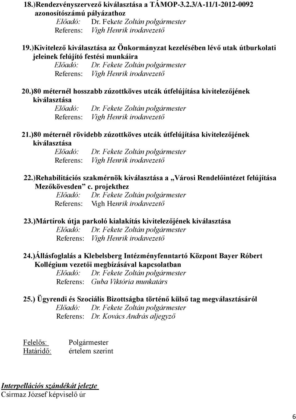 )80 méternél hosszabb zúzottköves utcák útfelújítása kivitelezőjének kiválasztása Előadó: Dr. Fekete Zoltán polgármester Referens: Vigh Henrik irodavezető 21.