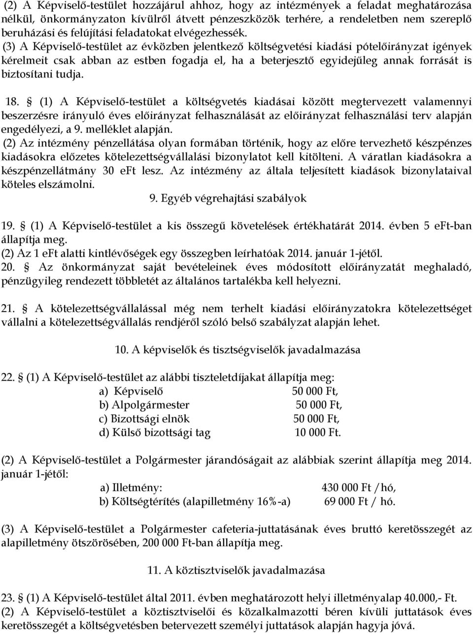 (3) A Képviselő-testület az évközben jelentkező költségvetési kiadási pótelőirányzat igények kérelmeit csak abban az estben fogadja el, ha a beterjesztő egyidejűleg annak forrását is biztosítani