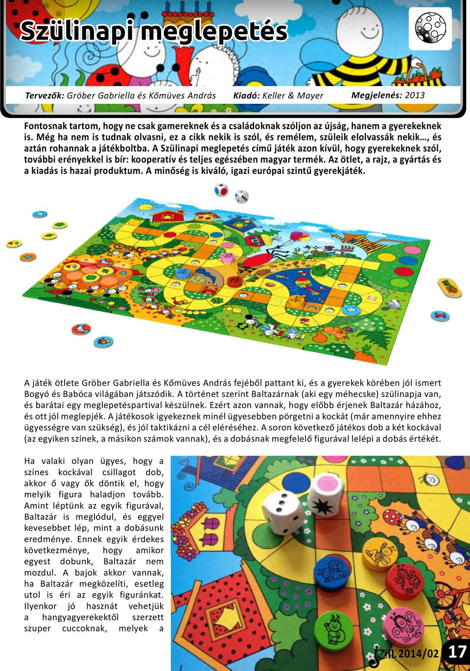 A Szülinapi meglepetés című játék azon kívül, hogy gyerekeknek szól, további erényekkel is bír: kooperatív és teljes egészében magyar termék.