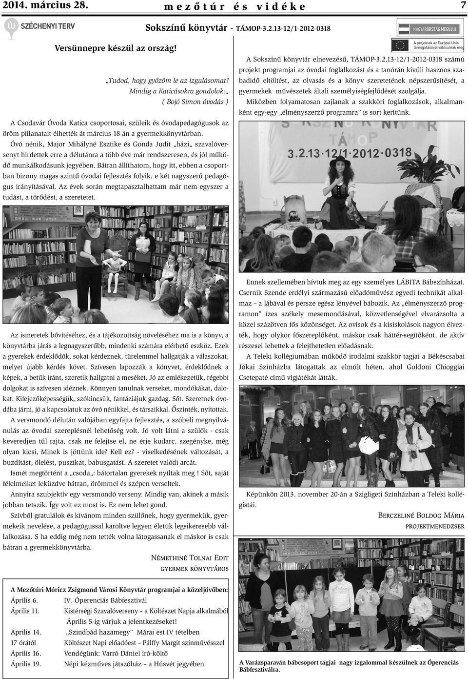 13-12/1-2012-0318 számú projekt programjai az óvodai foglalkozást és a tanórán kívüli hasznos szabadidõ eltöltést, az olvasás és a könyv szeretetének népszerûsítését, a gyermekek mûvészetek általi