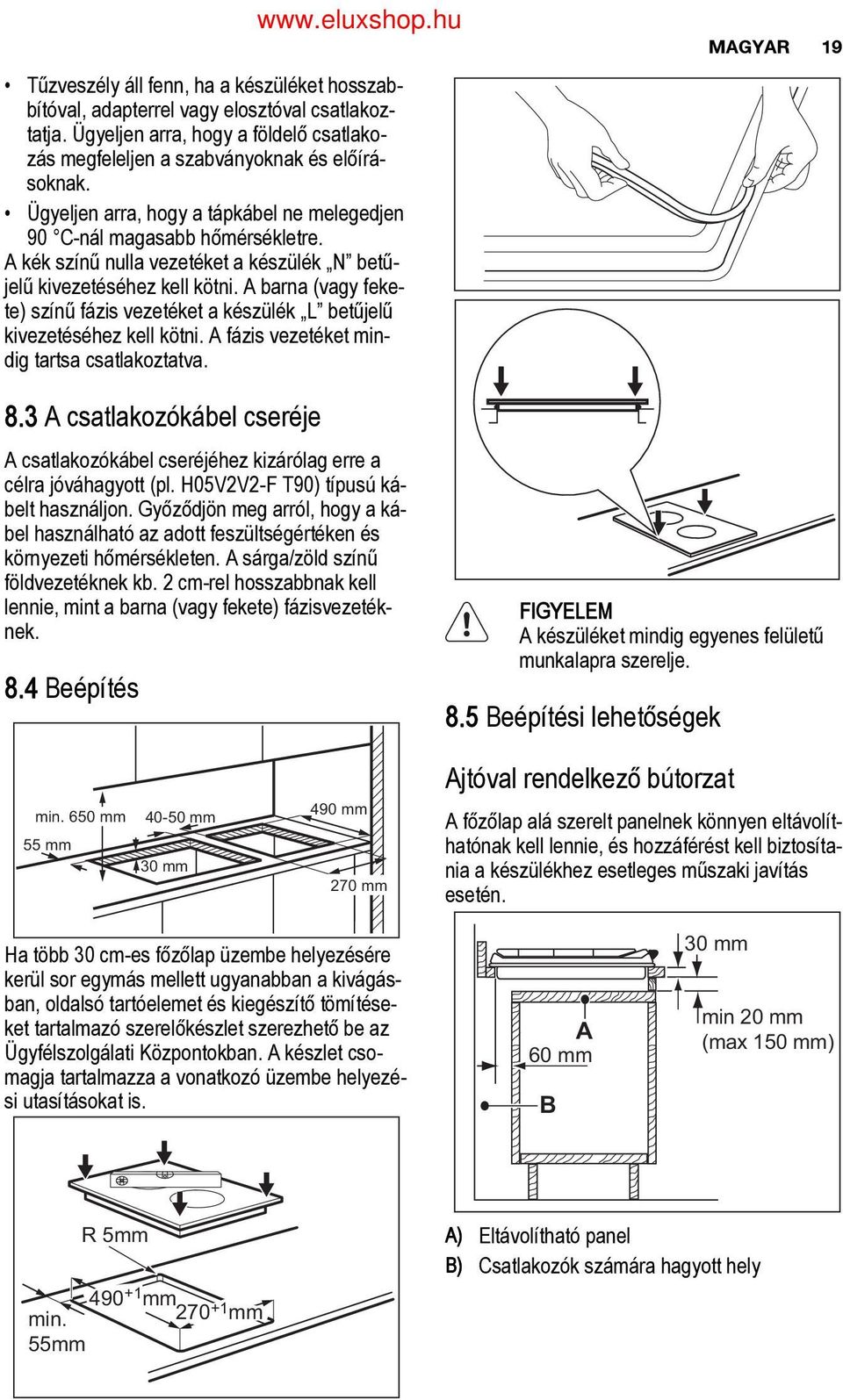 A barna (vagy feke te) színű fázis vezetéket a készülék L betűjelű kivezetéséhez kell kötni. A fázis vezetéket min dig tartsa csatlakoztatva. 8.