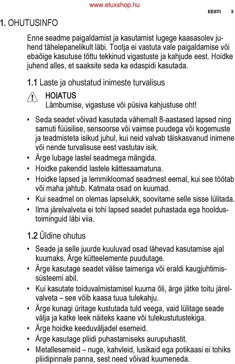 1 Laste ja ohustatud inimeste turvalisus HOIATUS Lämbumise, vigastuse või püsiva kahjustuse oht!