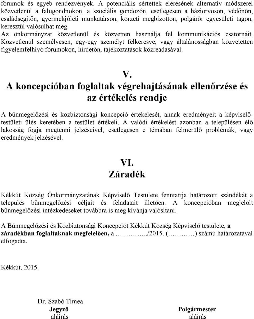 megbízotton, polgárőr egyesületi tagon, keresztül valósulhat meg. Az önkormányzat közvetlenül és közvetten használja fel kommunikációs csatornáit.