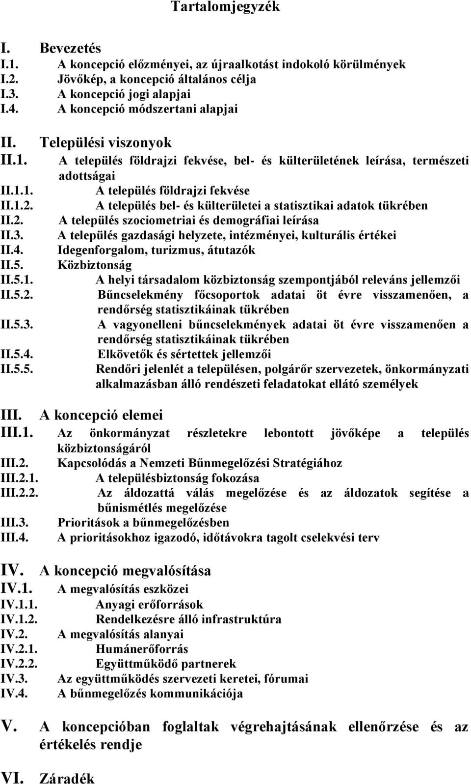 II.5. II.5.1. II.5.2. II.5.3. II.5.4. II.5.5. Települési viszonyok A település földrajzi fekvése, bel- és külterületének leírása, természeti adottságai A település földrajzi fekvése A település bel-