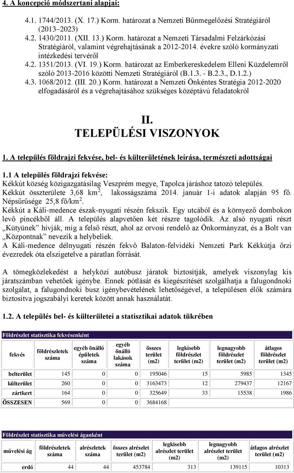 3. 1068/2012. (III. 20.) Korm. határozat a Nemzeti Önkéntes Stratégia 2012-2020 elfogadásáról és a végrehajtásához szükséges középtávú feladatokról II. TELEPÜLÉSI VISZONYOK 1.