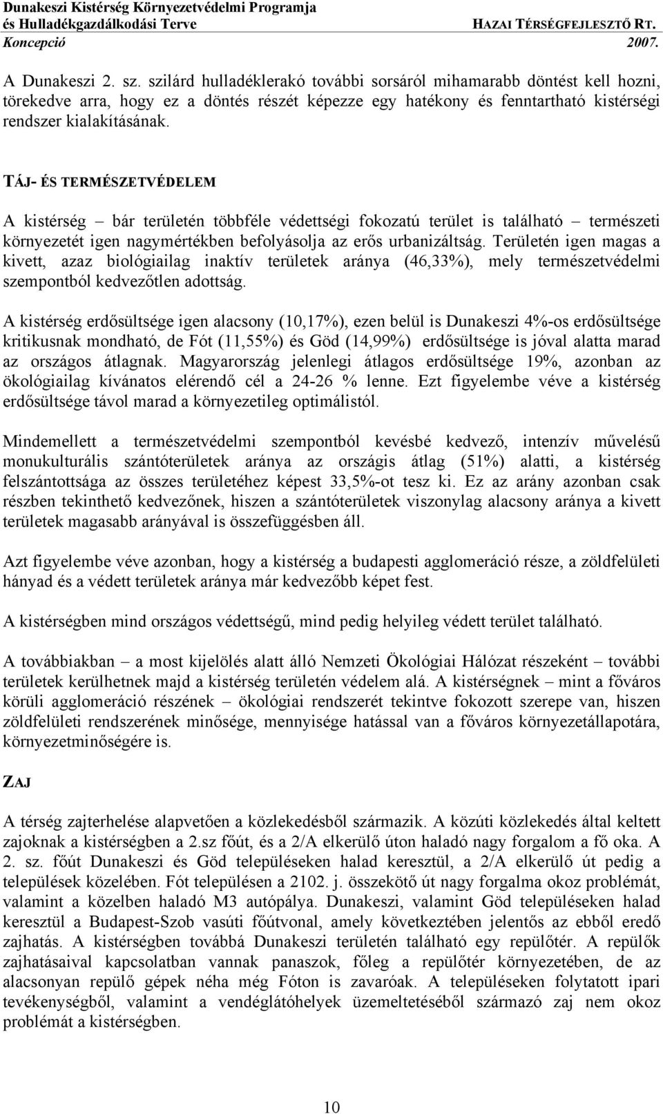 TÁJ- ÉS TERMÉSZETVÉDELEM A kistérség bár területén többféle védettségi fokozatú terület is található természeti környezetét igen nagymértékben befolyásolja az erős urbanizáltság.