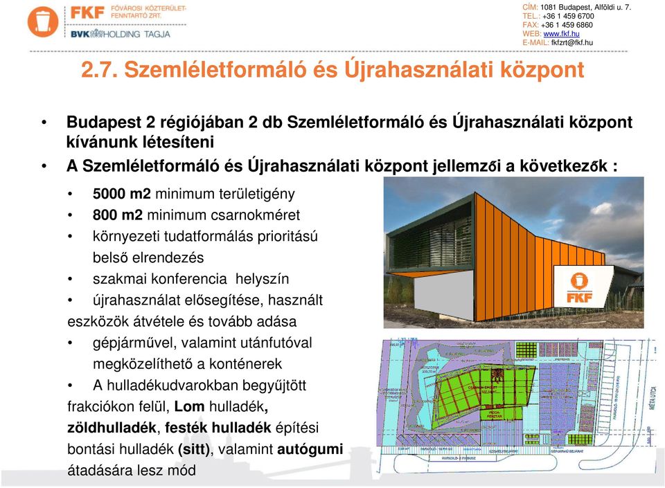 Újrahasználati központ jellemzői a következők : 5000 m2 minimum területigény 800 m2 minimum csarnokméret környezeti tudatformálás prioritású belső elrendezés szakmai