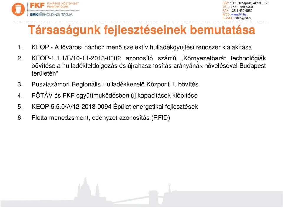 1.1/B/10-11-2013-0002 azonosító számú Környezetbarát technológiák bővítése a hulladékfeldolgozás és újrahasznosítás arányának növelésével