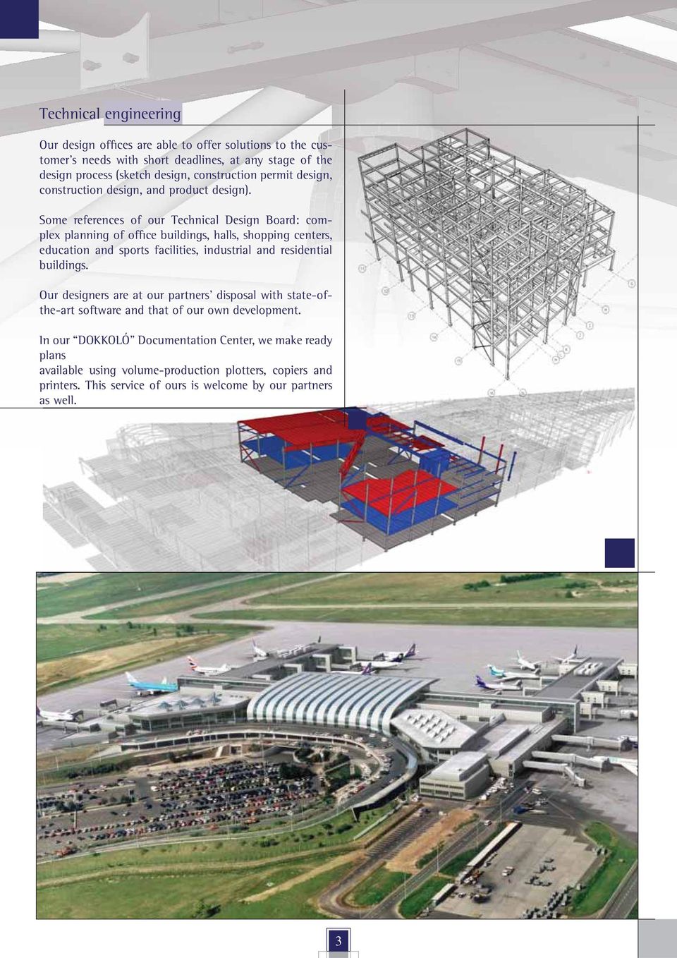 Some references of our Technical Design Board: complex planning of office buildings, halls, shopping centers, education and sports facilities, industrial and residential