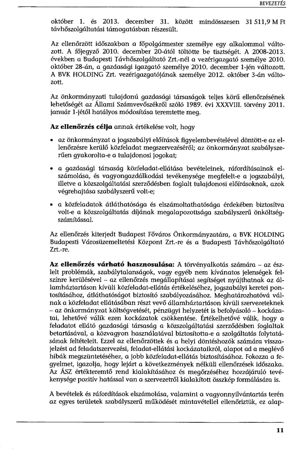 december l-jén változott. A BVK HOLDING Zrt. vezérigazgatójának személye 2012. október 3-án változott.