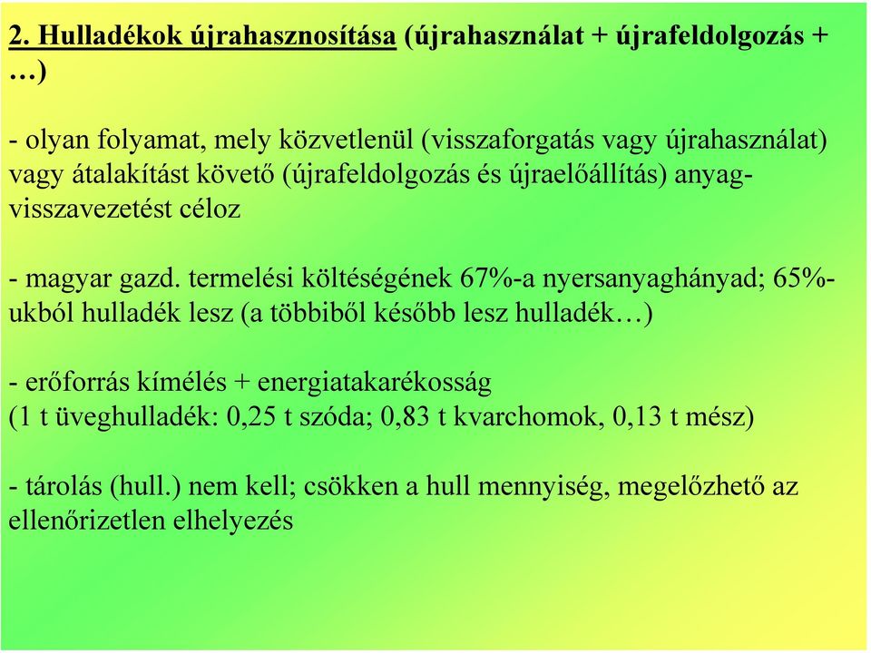 termelési költéségének 67%-a nyersanyaghányad; 65%- ukból hulladék lesz (a többiből később lesz hulladék ) -erőforrás kímélés +