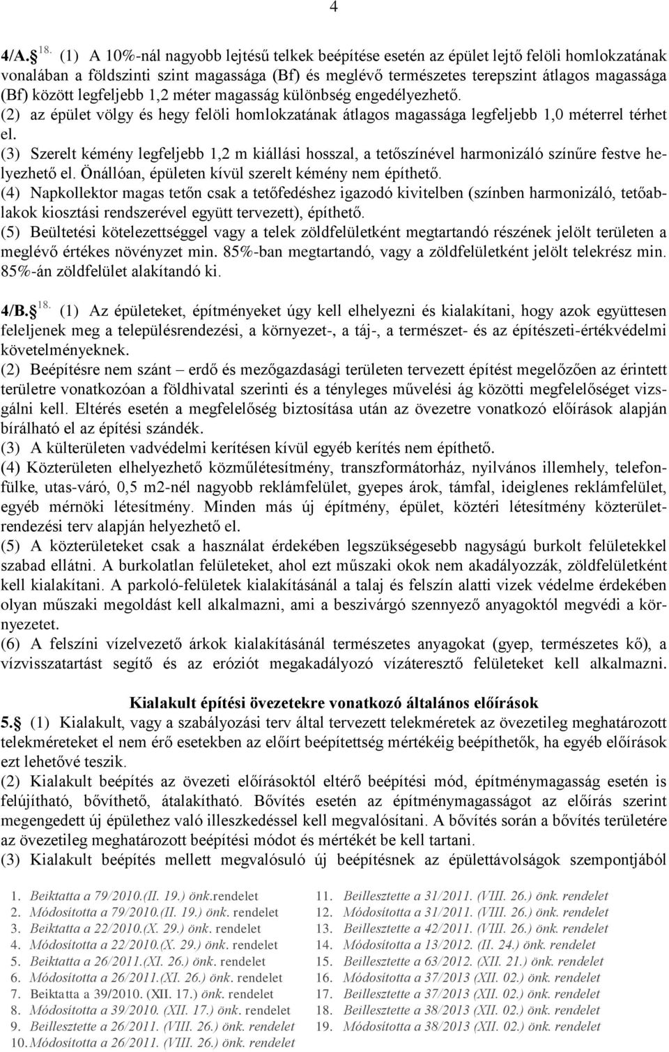 legfeljebb 1,2 méter magasság különbség engedélyezhető. (2) az épület völgy és hegy felöli homlokzatának átlagos magassága legfeljebb 1,0 méterrel térhet el.