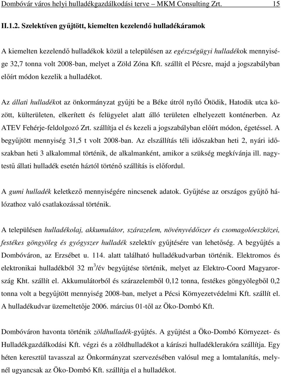 szállít el Pécsre, majd a jogszabályban elıírt módon kezelik a hulladékot.