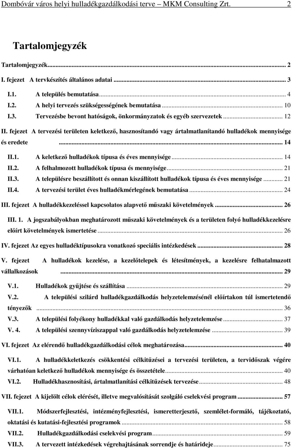 .. 14 II.1. A keletkezı hulladékok típusa és éves mennyisége... 14 II.2. A felhalmozott hulladékok típusa és mennyisége... 21 II.3.