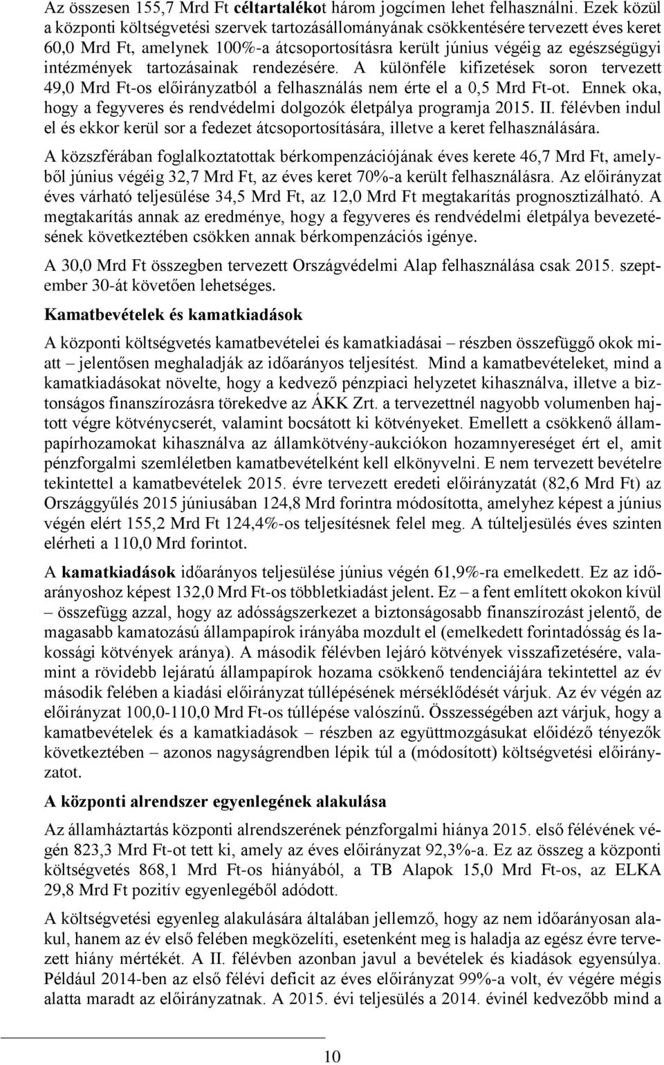 tartozásainak rendezésére. A különféle kifizetések soron tervezett 49,0 Mrd Ft-os előirányzatból a felhasználás nem érte el a 0,5 Mrd Ft-ot.