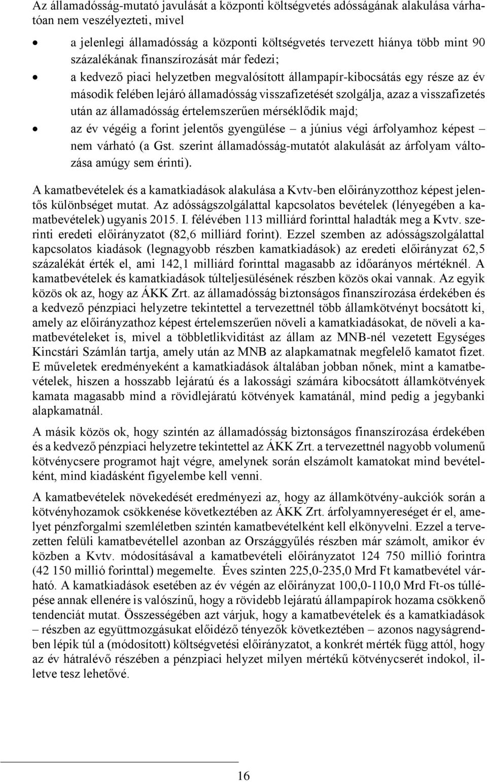 visszafizetés után az államadósság értelemszerűen mérséklődik majd; az év végéig a forint jelentős gyengülése a június végi árfolyamhoz képest nem várható (a Gst.