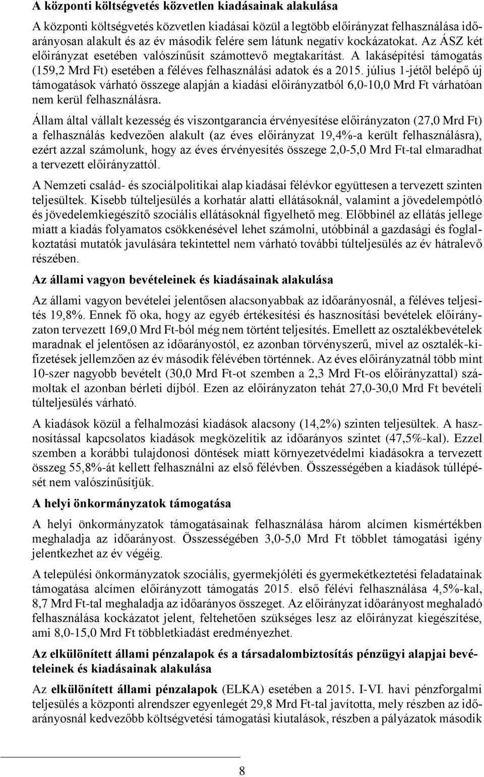 július 1-jétől belépő új támogatások várható összege alapján a kiadási előirányzatból 6,0-10,0 Mrd Ft várhatóan nem kerül felhasználásra.