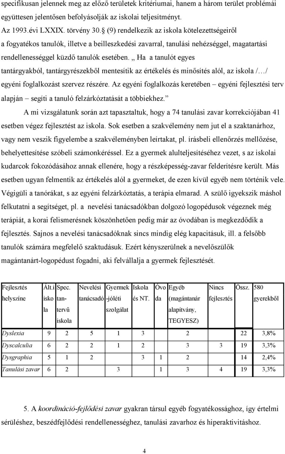 Ha a tanulót egyes tantárgyakból, tantárgyrészekből mentesítik az értékelés és minősítés alól, az / / egyéni foglalkozást szervez részére.