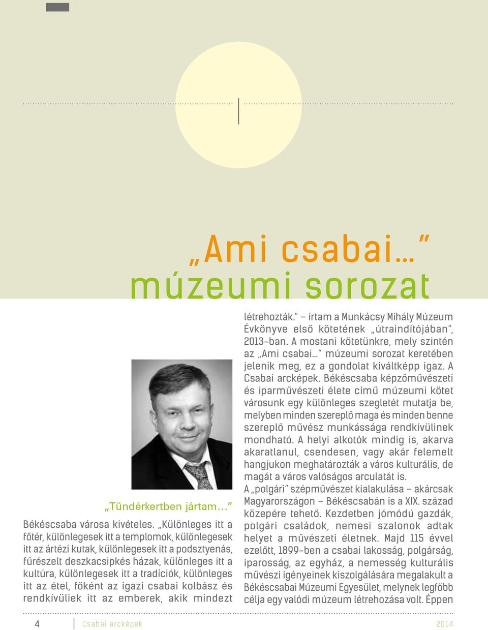 tradíciók, különleges itt az étel, főként az igazi csabai kolbász és rendkívüliek itt az emberek, akik mindezt létrehozták.