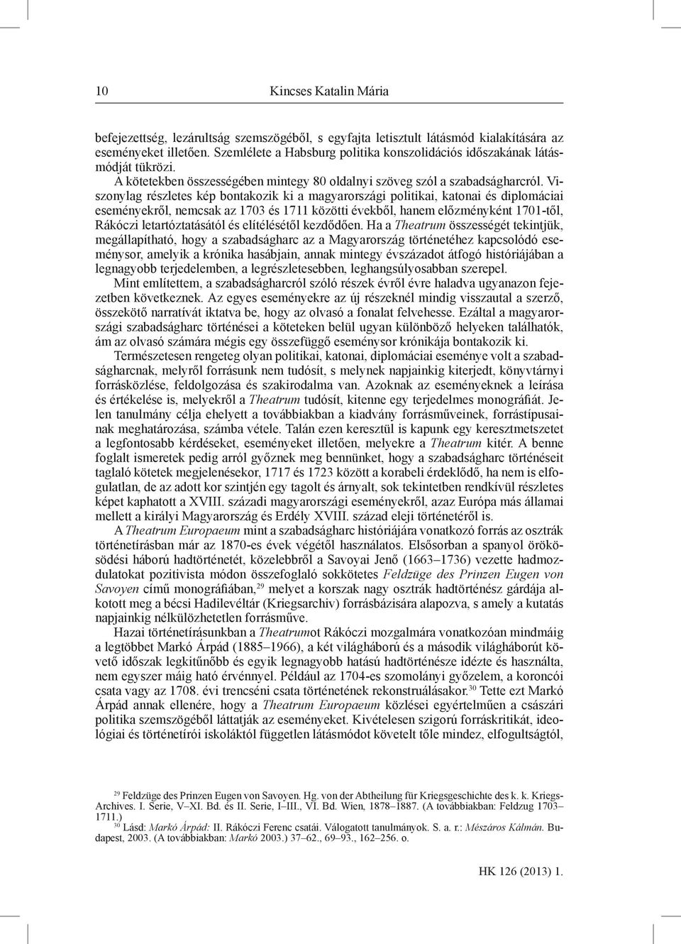 Viszonylag részletes kép bontakozik ki a magyarországi politikai, katonai és diplomáciai eseményekről, nemcsak az 1703 és 1711 közötti évekből, hanem előzményként 1701-től, Rákóczi letartóztatásától