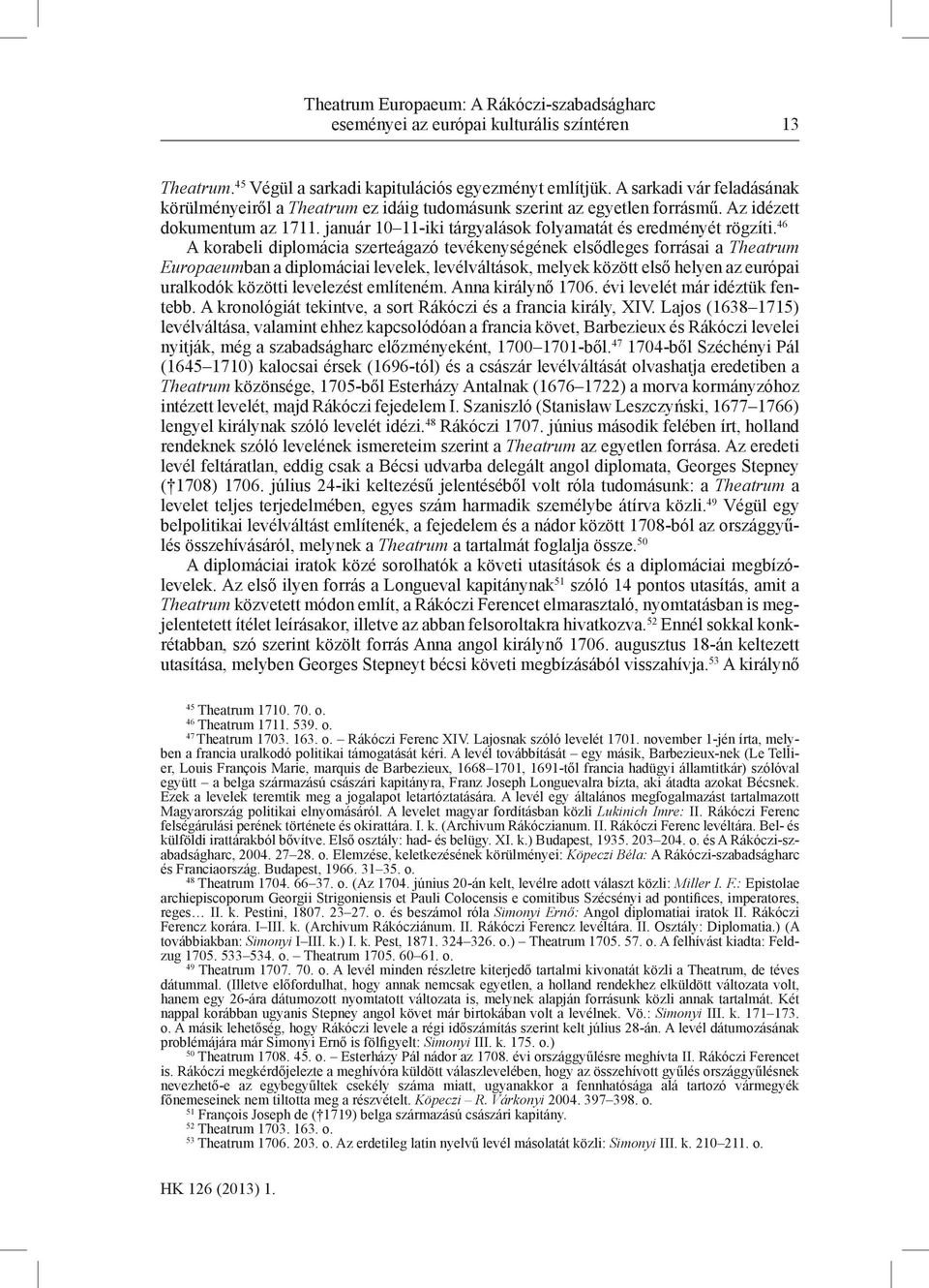 46 A korabeli diplomácia szerteágazó tevékenységének elsődleges forrásai a Theatrum Europaeumban a diplomáciai levelek, levélváltások, melyek között első helyen az európai uralkodók közötti