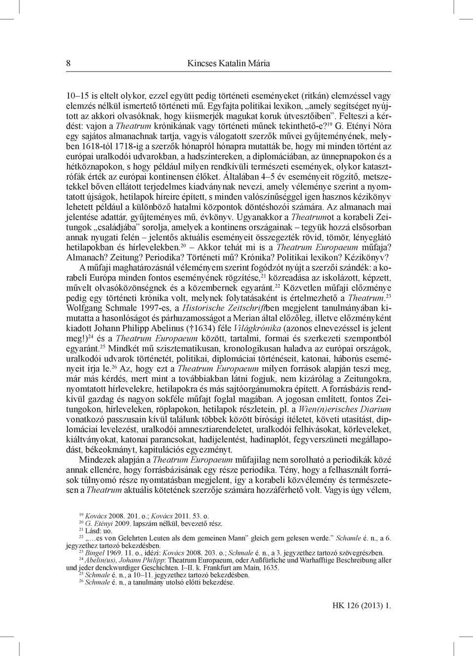 Felteszi a kérdést: vajon a Theatrum krónikának vagy történeti műnek tekinthető-e? 19 G.