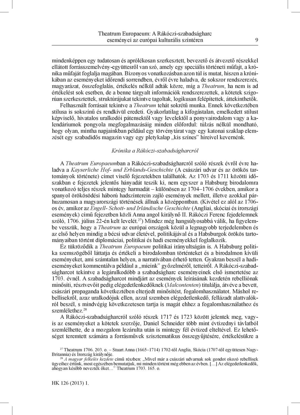 Bizonyos vonatkozásban azon túl is mutat, hiszen a krónikában az eseményeket időrendi sorrendben, évről évre haladva, de sokszor rendszerezés, magyarázat, összefoglalás, értékelés nélkül adták közre,