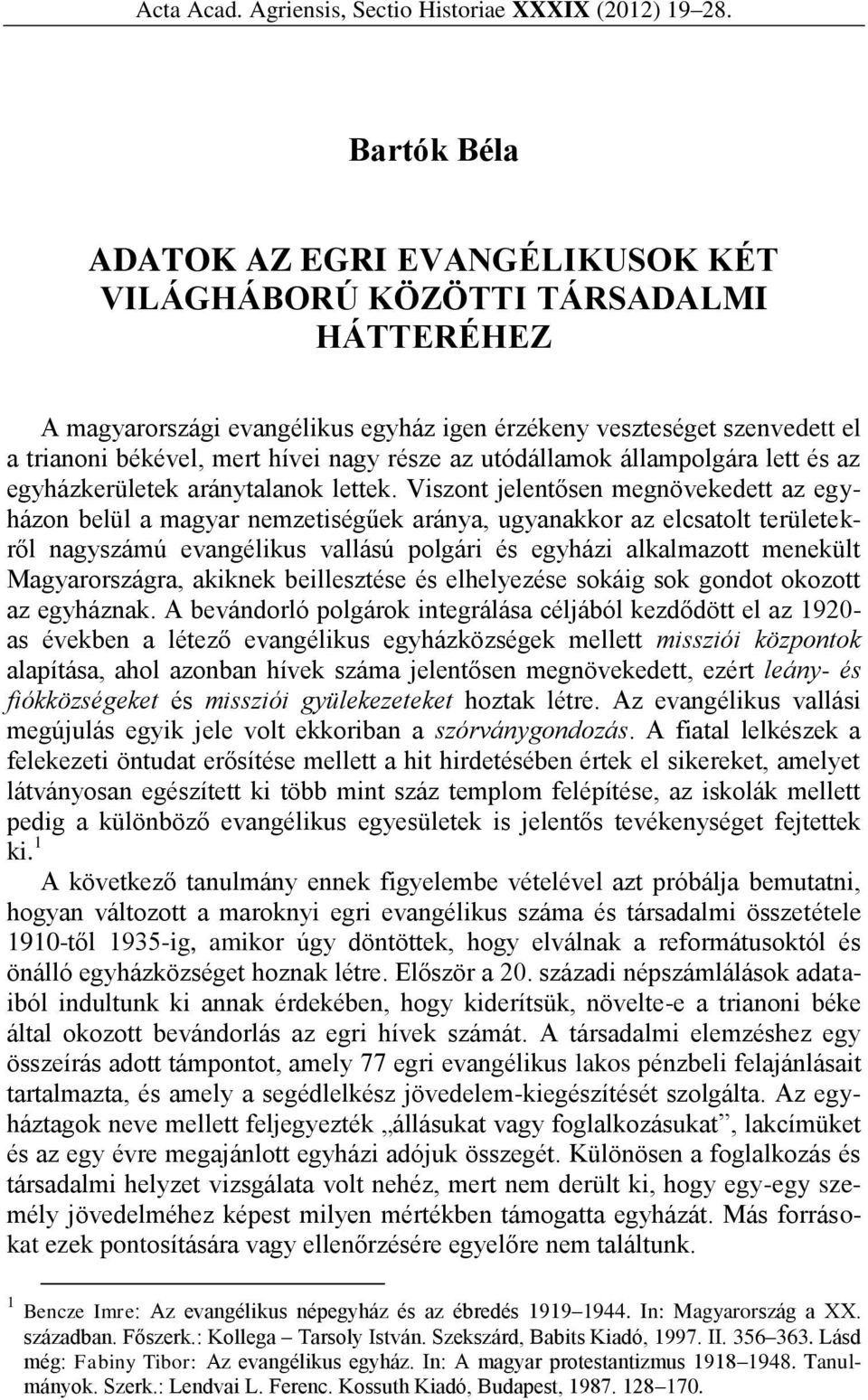 része az utódállamok állampolgára lett és az egyházkerületek aránytalanok lettek.