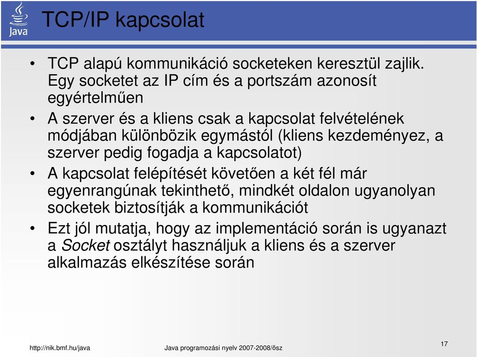 egymástól (kliens kezdeményez, a szerver pedig fogadja a kapcsolatot) A kapcsolat felépítését követően a két fél már egyenrangúnak