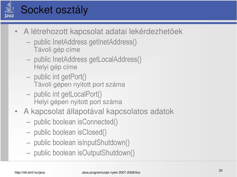 public int getlocalport() Helyi gépen nyitott port száma A kapcsolat állapotával kapcsolatos adatok public