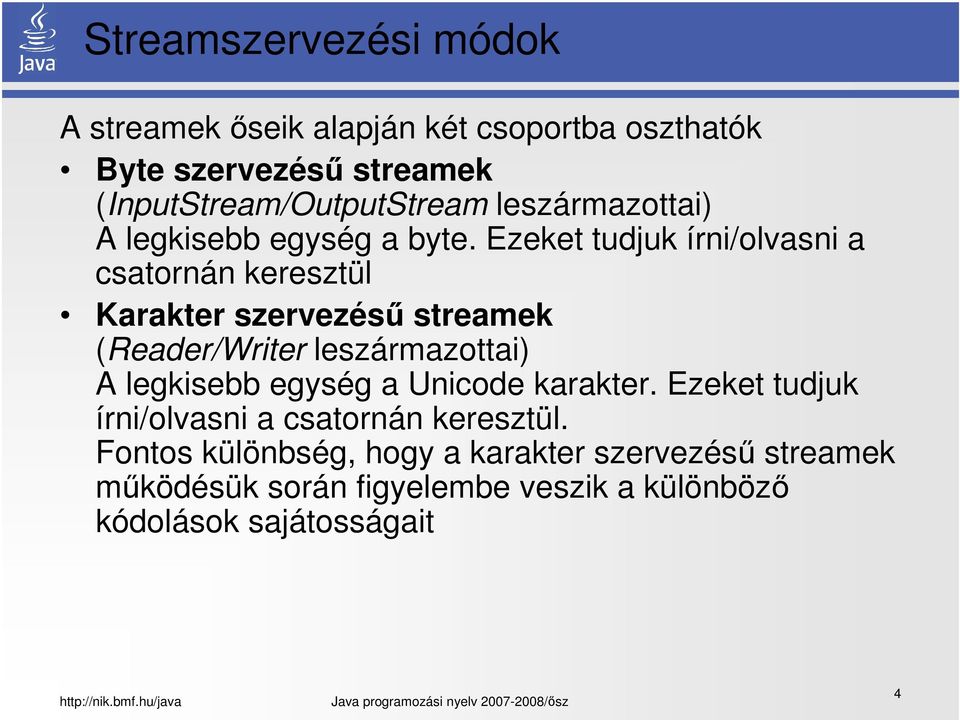 Ezeket tudjuk írni/olvasni a csatornán keresztül Karakter szervezésű streamek (Reader/Writer leszármazottai) A legkisebb