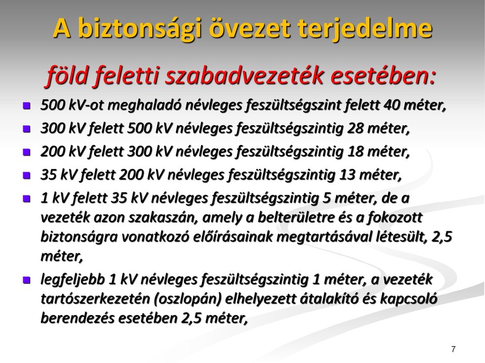 névleges feszültségszintig 5 méter, de a vezeték azon szakaszán, amely a belterületre és a fokozott biztonságra vonatkozó előírásainak megtartásával létesült,