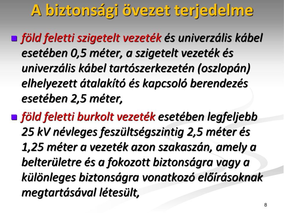 feletti burkolt vezeték esetében legfeljebb 25 kv névleges feszültségszintig 2,5 méter és 1,25 méter a vezeték azon