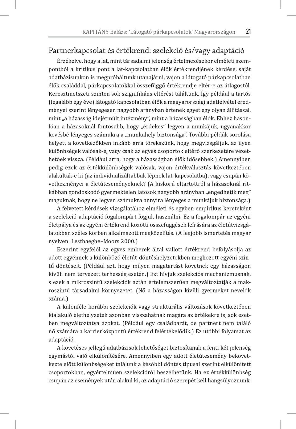 összefüggő értékrendje eltér-e az átlagostól. Keresztmetszeti szinten sok szigni ikáns eltérést találtunk.