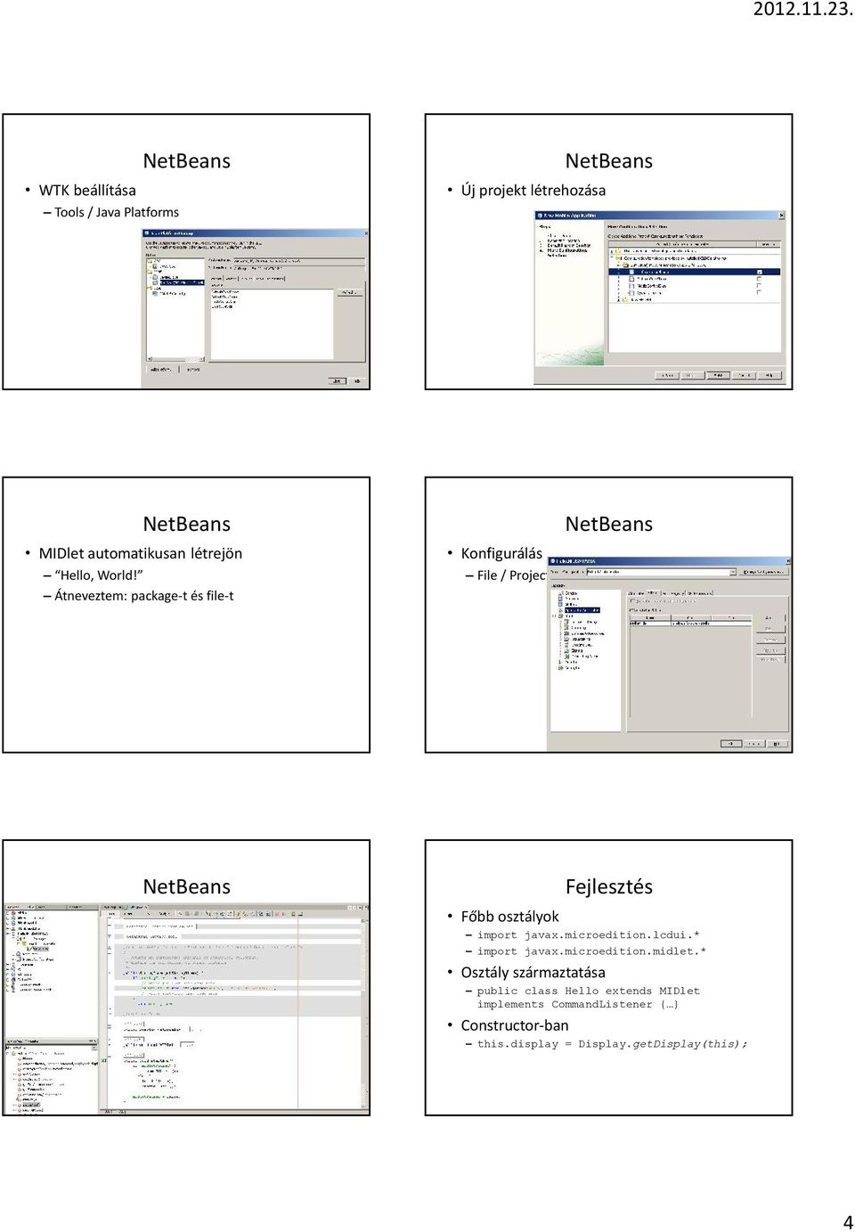 módosítása Forráskód NetBeans Fejlesztés Főbb osztályok import javax.microedition.lcdui.* import javax.microedition.midlet.