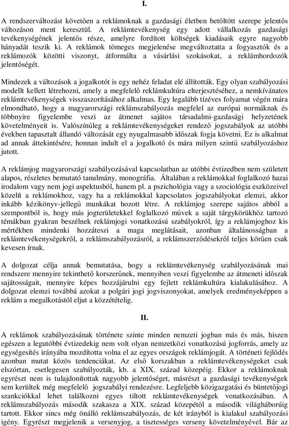 A reklámok tömeges megjelenése megváltoztatta a fogyasztók és a reklámozók közötti viszonyt, átformálta a vásárlási szokásokat, a reklámhordozók jelentőségét.