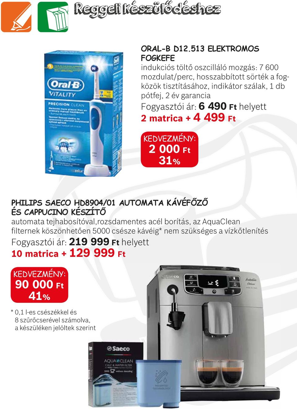 pótfej, 2 év garancia Fogyasztói ár: 6 490 Ft helyett 2 matrica + 4 499 Ft 2 000 Ft 31% PHILIPS SAECO HD8904/01 AUTOMATA KÁVÉFŐZŐ ÉS CAPPUCINO KÉSZÍTŐ