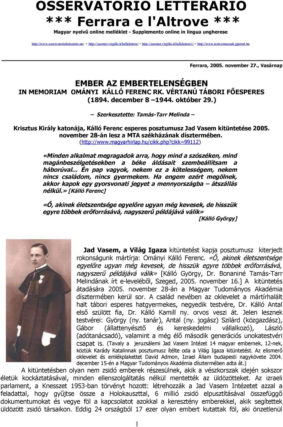 VÉRTANÚ TÁBORI FŐESPERES (1894. december 8 1944. október 29.) Szerkesztette: Tamás-Tarr Melinda Krisztus Király katonája, Kálló Ferenc esperes posztumusz Jad Vasem kitüntetése 2005.