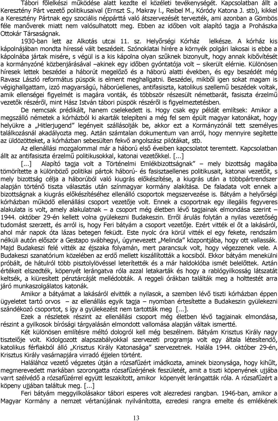 Ebben az időben volt alapító tagja a Prohászka Ottokár Társaságnak. 1930-ban lett az Alkotás utcai 11. sz. Helyőrségi Kórház lelkésze. A kórház kis kápolnájában mondta híressé vált beszédeit.